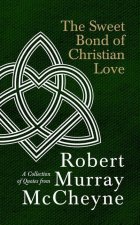 The Sweet Bond of Christian Love: A Collection of Quotes from Robert Murray McCheyne