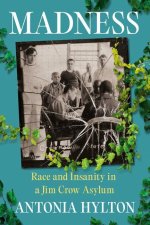 Madness: The Search for Sanity in an Asylum, and the Legacy of Race in Mental Health
