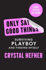 Only Say Good Things: Surviving Playboy and Finding Myself