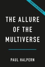 The Allure of the Multiverse: Extra Dimensions, Other Worlds, and Parallel Universes