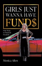 Girls Just Wanna Have Fund$: Four Steps to Financial Freedom