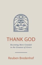 Thank God: Becoming More Grateful to the Greatest of Givers