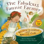 The Fabulous Fannie Farmer: Kitchen Scientist and America's Cook