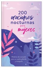200 Oraciones Nocturnas Para Mujeres: Palabras de Consuelo Para Un Sue?o Plácido Y Tranquilo