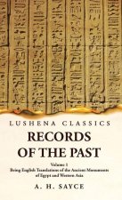 Records of the Past Being English Translations of the Ancient Monuments of Egypt and Western Asia Volume 1