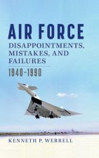 Air Force Disappointments, Mistakes, and Failures: 1940-1990