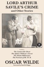 Lord Arthur Savile's Crime and Other Stories: Includes: Lord Arthur Saville's Crime, The Canterville Ghost, The Sphinx Without a Secret, The Model Mil