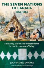 The Seven Nations of Canada 1660-1860: Solidarity, Vision and Independence in the St. Lawrence Valley