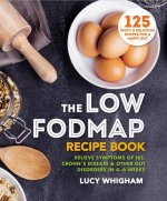The Low-Fodmap Recipe Book: Relieve Symptoms of Ibs, Crohn's Disease & Other Gut Disorders in 4-6 Weeks
