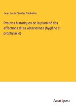 Preuves historiques de la pluralité des affections dites vénériennes (hygi?ne et prophylaxie)