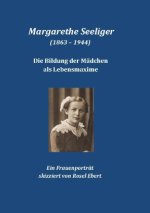 Margarethe Seeliger - Die Bildung der Mädchen als Lebensmaxime