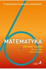 Matematyka. Przygotowanie do egzaminu ósmoklasisty. Zestawy zadań dla uczniów klas szóstych