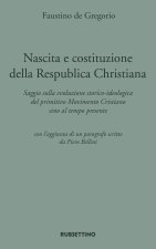 Nascita e costituzione della Respublica Christiana. Saggio sulla evoluzione storico-ideologica del primitivo Movimento Cristiano sino al tempo present