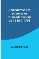 L'Académie des sciences et les académiciens de 1666 ? 1793
