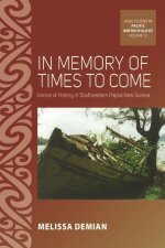 In Memory of Times to Come: Ironies of History in Southeastern Papua New Guinea
