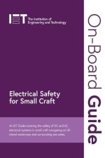 Electrical Safety for Small Craft: An Iet Guide Covering the Safety of DC and AC Electrical Systems in Small Craft Navigating on UK Inland Waterways a