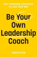 Be Your Own Leadership Coach: Self-coaching strategies to lead your way