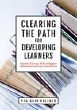 Clearing the Path for Developing Learners: Essential Literacy Skills to Support Achievement in Every Content Area (Apply Essential Literacy Skills in