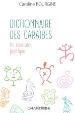DICTIONNAIRE DES CARAIBES. UN ITINERAIRE POETIQUE