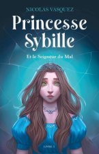 Princesse Sybille et le Seigneur du Mal: Livre 1