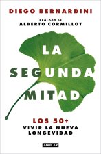 La Segunda Mitad: Los 50+ Vivir La Nueva Longevidad