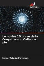 Le nostre 10 prove della Congettura di Collatz o pi?
