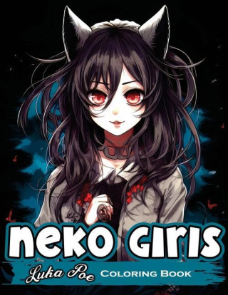 Neko Girls Coloring Book: Relax and Unleash Your Creativity with Adorable Neko Girls!