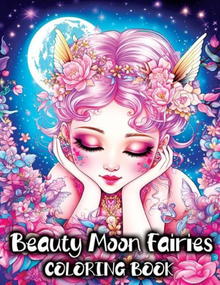 Beauty Moon Fairies Coloring Book: Beautiful Magical Faeries and Enchanting Fairyland Fantasy