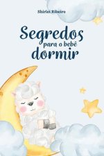 Segredos para o beb? dormir: Um Guia Prático para o fim dos despertares na madrugada