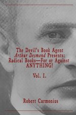 The Devil's Book Agent Arthur Desmond Presents: Radical Books-For or Against ANYTHING! Vol. I.