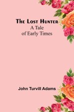 The lost hunter: A tale of early times