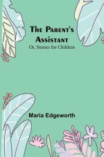 The Parent's Assistant; Or, Stories for Children