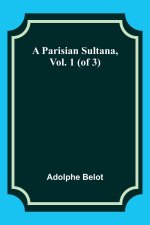 A Parisian Sultana, Vol. 1 (of 3)
