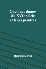 Quelques dames du XVIe si?cle et leurs peintres