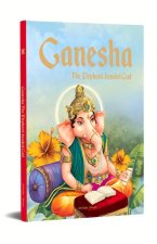 Ganesha: The Elephant Headed God: Illustrated Stories from Indian History and Mythology