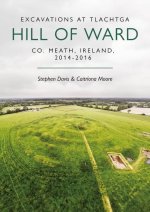 Excavations at Tlachtga, Hill of Ward: Co. Meath, Ireland, 2014-2016