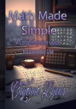 Math Made Simple: A Comprehensive Guide for Everyday Use
