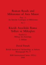 Roman Roads and Milestones of Asia Minor, Part ii / Kücük Asya'daki Roma Yollar? ve Milta?lar?, Bölüm ii