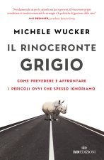 rinoceronte grigio. Come prevedere e affrontare i pericoli ovvi che spesso ignoriamo