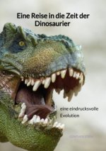 Eine Reise in die Zeit der Dinosaurier - eine eindrucksvolle Evolution