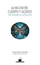 ALMA ENTRE CUERPO Y ACENTO. 100 POEMAS AL DESACATO