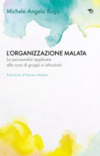 organizzazione malata. La psicoanalisi implicata alla cura di gruppi e istituzioni