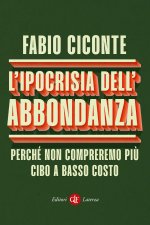 ipocrisia dell’abbondanza. Perché non compreremo più cibo a basso costo
