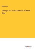Catalogue of a Private Collection of Ancient Coins