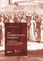 Interreligious Dialogue - An Interreligious Dialogue: Portrayal of Jews in Dutch French-Language Periodicals (1680-1715)