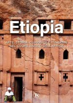 Etiopia. Arte, storia, curiosità e itinerari nel cuore antico dell’Africa