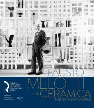 Fausto Melotti. La ceramica-The ceramic works. Ediz. italiana e inglese
