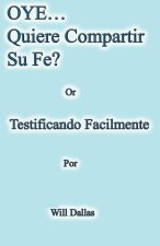 OYE...Quiere Compartir Su Fe?  Or  Testificando Facilmente