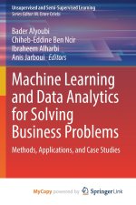 Machine Learning and Data Analytics for Solving Business Problems