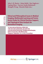 Ethical and Philosophical Issues in Medical Imaging, Multimodal Learning and Fusion Across Scales for Clinical Decision Support, and Topological Data